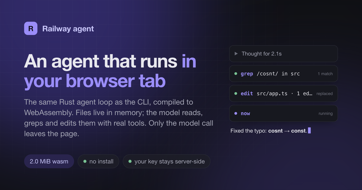 Railway agent — The same Rust agent loop as the CLI, compiled to WebAssembly. Files live in memory; the…